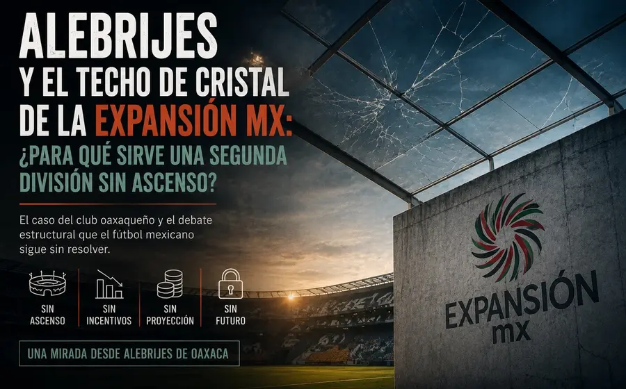 Alebrijes: Bicampeones sin derecho a subir. ¿Para qué sirve una segunda división si el ascenso está prohibido por decreto? 