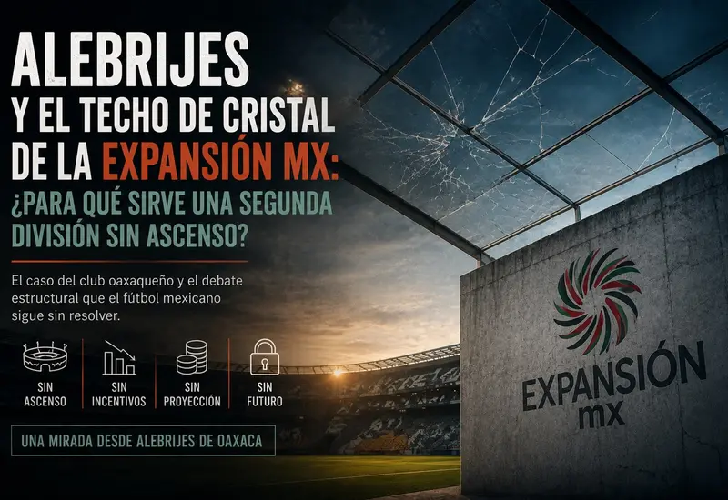 Alebrijes: Bicampeones sin derecho a subir. ¿Para qué sirve una segunda división si el ascenso está prohibido por decreto? 